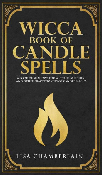 Wicca Book of Candle Spells: A Beginner's Book of Shadows for Wiccans, Witches, and Other Practitioners of Candle Magic