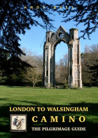 Ebook kindle format free download London to Walsingham Camino: The Pilgrimage Guide