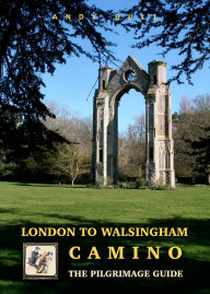 Ebook kindle format free download London to Walsingham Camino: The Pilgrimage Guide