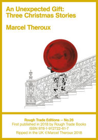 Title: An Unexpected Gift: Three Christmas Stories, Author: Marcel Theroux