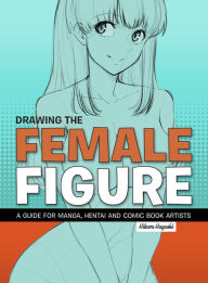 Download books to I pod Drawing the Female Figure: A Guide for Manga, Hentai and Comic Book Artists (English Edition) by  9781912740130 PDB