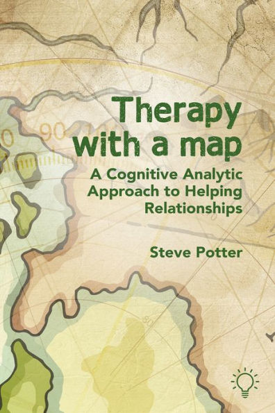 Therapy with a Map: A Cognitive Analytic Approach to Helping Relationships