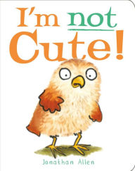 Title: I'm Not Cute!, Author: Jonathan Allen