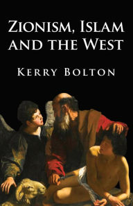 Title: Zionism, Islam and the West, Author: Kerry Bolton