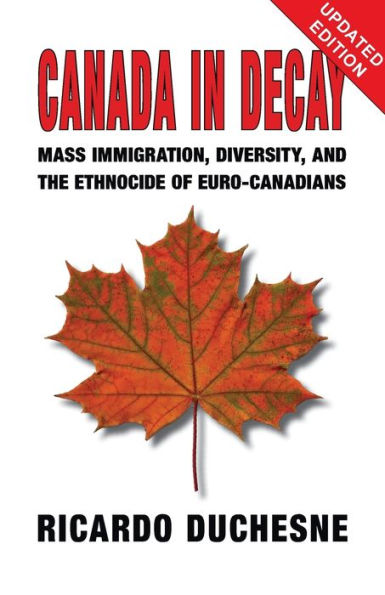 Canada Decay: Mass Immigration, Diversity, and the Ethnocide of Euro-Canadians