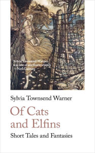 Title: Of Cats and Elfins: Short Tales and Fantasies, Author: Sylvia Townsend Warner