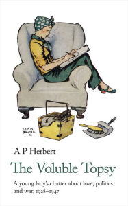 Title: The Voluble Topsy: 1928-1947, Author: A P Herbert