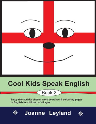 Cool Kids Speak English Book 2 Enjoyable Activity Sheets Word Searches Colouring Pages For Children Learning English As A Foreign Language By Joanne Leyland Paperback Barnes Noble