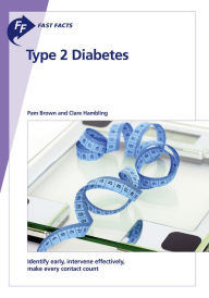 Title: Fast Facts: Type 2 Diabetes: Identify early, intervene effectively, make every contact count, Author: P. Brown