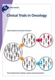 Title: Fast Facts: Clinical Trials in Oncology: The fundamentals of design, conduct and interpretation, Author: A. Hackshaw