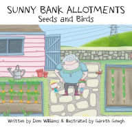 Title: Sunny Bank Allotments: Seeds and Birds, Author: Dom Williams