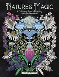 Search excellence book free download Nature's Magic: A Colouring Book of Healing Plants and Remedies