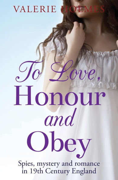 To Love, Honour and Obey: Spies, mystery and romance in 19th Century England