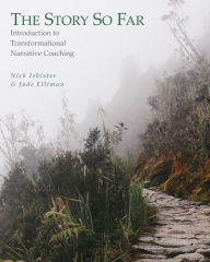 Title: The Story So Far: Introduction to Transformational Narrative Coaching, Author: Nick  Isbister