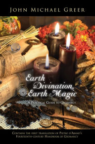 Title: Earth Divination, Earth Magic: A Practical Guide to Geomancy, Author: John Michael Greer