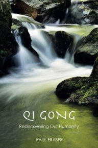 Title: Qi Gong: Rediscovering Our Humanity, Author: Paul Fraser