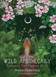 Free audio books download cd Wild Apothecary: Reclaiming Plant Medicine for All by Amaia Dadachanji in English 
