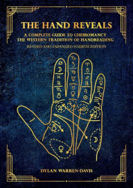 Title: The Hand Reveals: A Complete Guide to Cheiromancy the Western Tradition of Handreading - Revised and Expanded Fourth Edition, Author: Dylan Warren-Davis