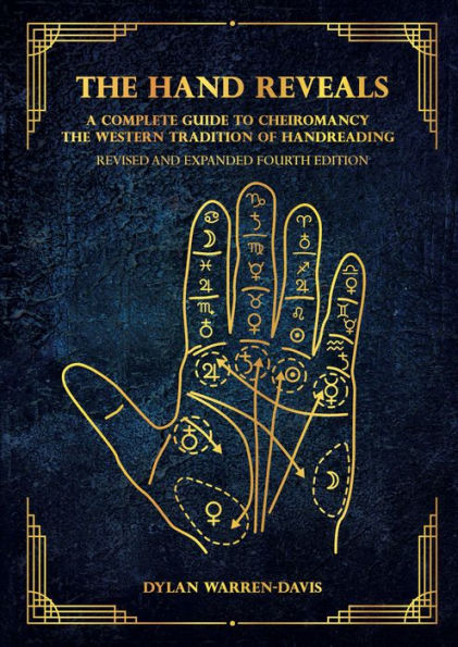The Hand Reveals: A Complete Guide to Cheiromancy the Western Tradition of Handreading - Revised and Expanded Fourth Edition