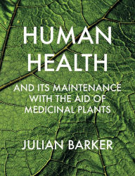 Title: Human Health and its Maintenance with the Aid of Medicinal Plants, Author: Julian Barker