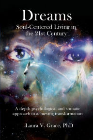 Title: Dreams: Soul-Centered Living in the Twenty-First Century, Author: Laura Grace