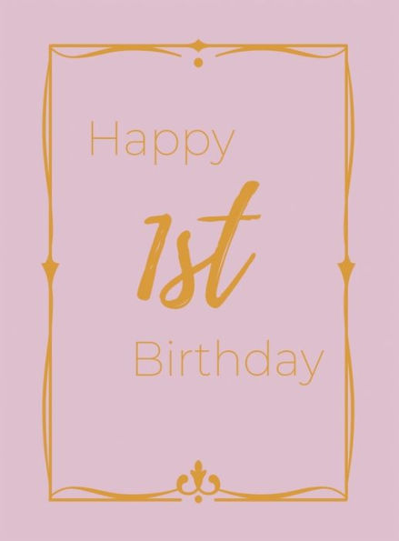 Happy 1st Birthday Guest Book (Hardcover): First birthday Guest book, party and birthday celebrations decor, memory book, 1st birthday, baby shower, happy birthday guest book, celebration message log book, celebration guestbook, celebration parties, messa