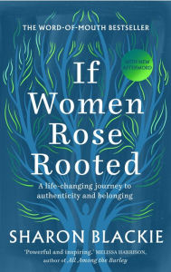 Title: If Women Rose Rooted: A Life-changing Journey to Authenticity and Belonging, Author: Sharon Blackie