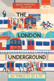 The London Underground: 50 Things to See and Do