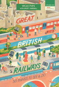 Textbook free download Great British Railways: 50 Things to See and Do ePub CHM by Vicki Pipe, Geoff Marshall 9781912836284 English version