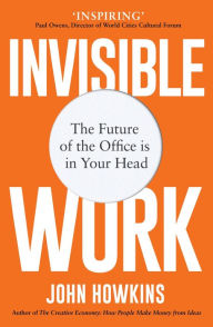 Download ebooks for ipad 2 Invisible Work: The Future of the Office is in Your Head  9781912836765 by John Howkins English version