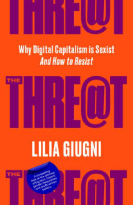 Threat: Everything You Should Know about Technology, Capitalism and Patriarchy