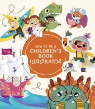 Textbooks downloads free How to Be a Children's Book Illustrator: A Guide to Visual Storytelling MOBI PDF CHM (English literature) 9781912843190