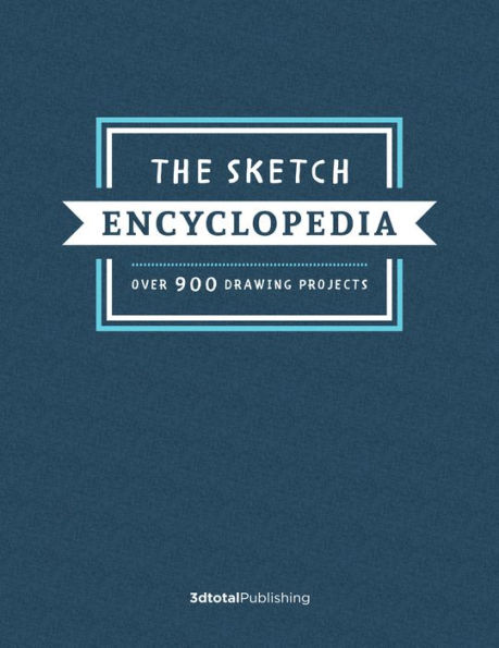 The Sketch Encyclopedia: Over 1,000 drawing projects