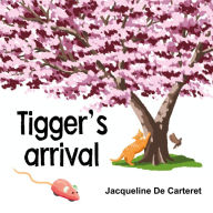 Title: Tigger's Arrival, Author: Jaqueline De Carteret