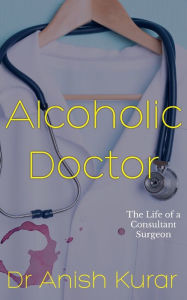 Title: Alcoholic Doctor, Author: Anish Kurar