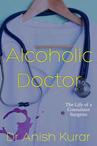 Title: Alcoholic Doctor, Author: Anish Kurar