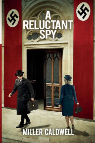 Title: A Reluctant Spy, Author: Miller Caldwell