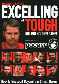 Title: Jonathan Little's Excelling at Tough No-Limit Hold'em Games: How to Succeed Beyond the Small Stakes, Author: Jonathan Little