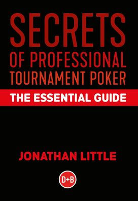 Secrets of Professional Tournament Poker: The Essential Guide