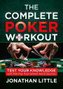 The Complete Poker Workout: Test Your Knowledge with 100 Key Tournament Hand Quizzes