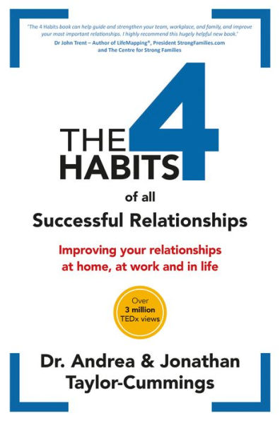 The 4 Habits of All Successful Relationships: Improving Your Relationships at Home, at Work and in Life.