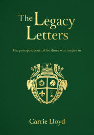 Ebook gratis download The Legacy Letters: The Prompted Journal for those who Inspire Us by Carrie Lloyd, Carrie Lloyd CHM ePub 9781915046383