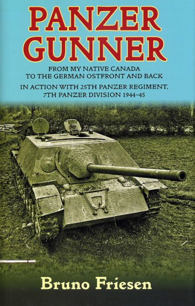 Panzer Gunner: From my Native Canada to the German Ostfront and Back. Action with 25th Regiment, 7th Division 1944-45