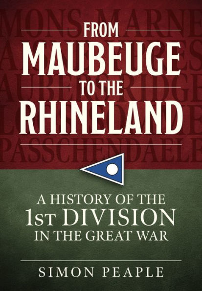 From Maubeuge to the Rhineland: History of the 1st Division in the Great War