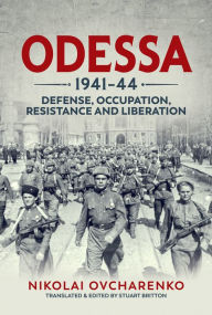 Title: Odessa 1941-44: Defense, Occupation, Resistance and Liberation, Author: Nikolai Ovcharenko