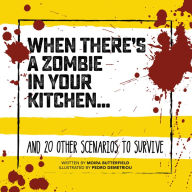 Title: When There's a Zombie in Your Kitchen . . .: And 20 Other Scenarios to Survive, Author: Moira Butterfield