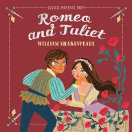 Title: Classic Moments from Romeo and Juliet, Author: William Shakespeare