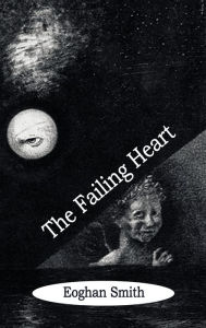 Title: The Failing Heart, Author: Eoghan Smith