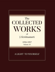 Title: A Light to Yourself: The Collected Works of J Krishnamurti 1956 - 1957, Author: J Krishnamurti