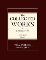 Title: The Answer Is in the Problem: The Collected Works of J Krishnamurti 1955 - 1956, Author: J Krishnamurti
